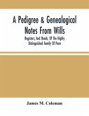 A Pedigree & Genealogical Notes From Wills, Registers, And Deeds, Of The Highly Distinguished Family Of Penn