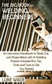 The Big Book of Welding for Beginners