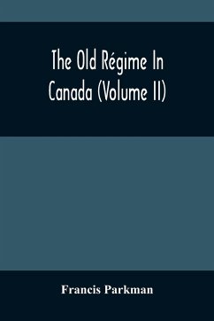 The Old Régime In Canada (Volume II) - Parkman, Francis