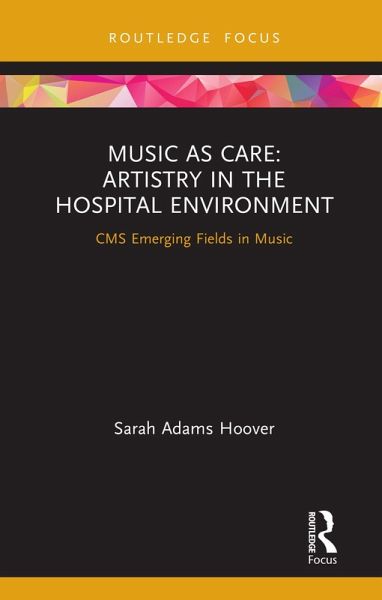 Music as Care: Artistry in the Hospital Environment (eBook, PDF)