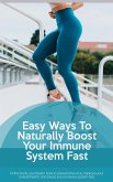 Easy Ways To Boost Your Immune System Fast (eBook, ePUB)
