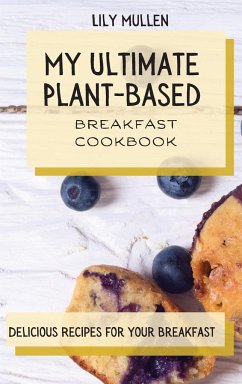 My Ultimate Plant-Based Breakfast Cookbook - Mullen, Lily