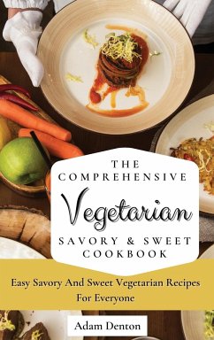 The Comprehensive Vegetarian Savory & Sweet Cookbook - Denton, Adam