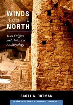 Winds from the North: Tewa Origins and Historical Anthropology - Ortman, Scott G.