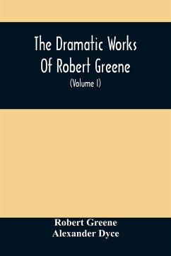 The Dramatic Works Of Robert Greene - Greene, Robert