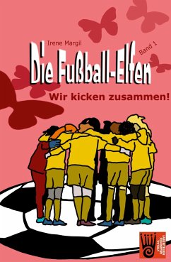 Die Fußball-Elfen, Band 1 - Wir kicken zusammen! - Margil, Irene