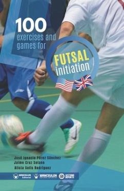 100 exercises and games for futsal initiation - Cruz Solano, Jaime; Solís Rodríguez, Alicia