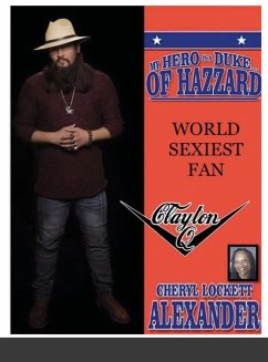 MY HERO IS A DUKE...OF HAZZARD WORLD SEXIEST FAN, CLAYTON Q. - Alexander, Cheryl Lockett