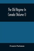 The Old Régime In Canada (Volume I)