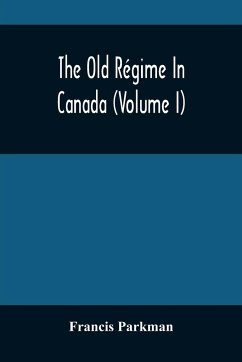 The Old Régime In Canada (Volume I) - Parkman, Francis