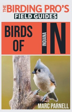 Birds of Indiana (The Birding Pro's Field Guides) - Parnell, Marc