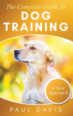 The Complete Guide To Dog Training A How-To Set of Techniques and Exercises for Dogs of Any Species and Ages - Davis, Paul