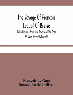 The Voyage Of Francois Leguat Of Bresse, To Rodriguez, Mauritius, Java, And The Cape Of Good Hope (Volume I) - Le Guat, François; Pasfield Oliver, Samuel