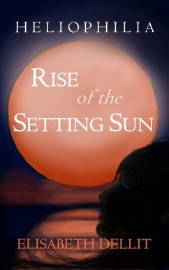 Rise of the Setting Sun (Heliophilia, #1) (eBook, ePUB) - Dellit, Elisabeth