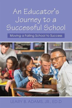 An Educator's Journey to a Successful School - Adams Jr., Ed. D. Leary B.