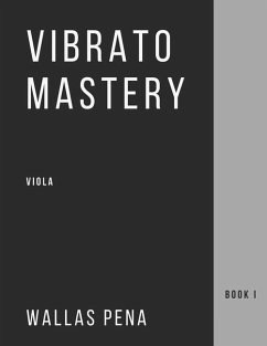 Vibrato Mastery: Viola (Bratsche, Alto) Edition - Book I - Pena, Wallas