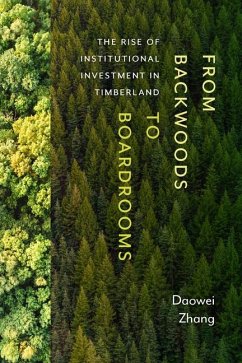 From Backwoods to Boardrooms: The Rise of Institutional Investment in Timberland - Zhang, Daowei