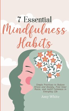 7 Essential Mindfulness Habits - White, Amy