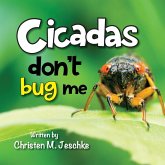 Cicadas Don't Bug Me Cicadas Don't Bug Me