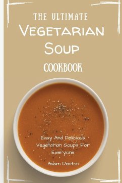 The Ultimate Vegetarian Soup Cookbook - Denton, Adam