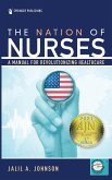 The Nation of Nurses: A Manual for Revolutionizing Healthcare