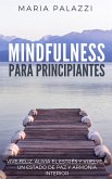Mindfulness para Principiantes: Vive Feliz, alivia el estrés y vuelve a un estado de paz y armonía Interior (eBook, ePUB)