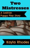 Two Mistresses: A Lesbian Puppy Play Story (eBook, ePUB) Two Mistresses: A Lesbian Puppy Play Story (eBook, ePUB)