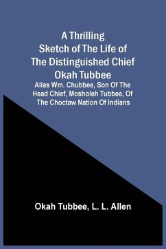 A Thrilling Sketch Of The Life Of The Distinguished Chief Okah Tubbee - Tubbee, Okah