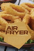 The New Air Fryer Cookbook: All You Need To Know About The Air Fryer Grill, Which Can Be Fried, Grilled, Baked And Grilled With A Simple Recipe, S