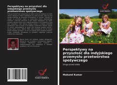 Perspektywy na przysz¿o¿¿ dla indyjskiego przemys¿u przetwórstwa spo¿ywczego - Kumar, Mukund