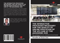 THE INTERACTIVE PROCESSES NECESSARY FOR THE QUALITY OF ONLINE EDUCATION OF THE UFC-UAB AT THE JAGUARIBE HUB - de Souza Lima, Benedito