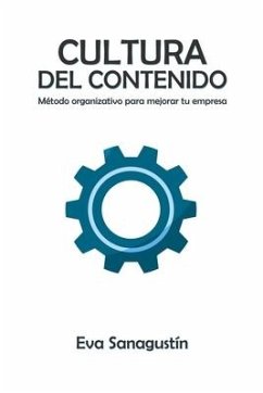 Cultura del contenido: Método organizativo para mejorar tu empresa - Sanagustín, Eva