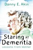 Staring at Dementia: Lessons from Mother