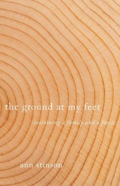The Ground at My Feet: Sustaining a Family and a Forest - Stinson, Ann