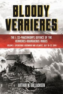 Bloody Verrieres: The I. Ss-Panzerkorps Defence of the Verrieres-Bourguebus Ridges - Gullachsen, Arthur W.