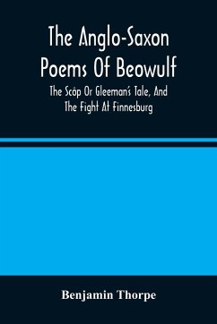 The Anglo-Saxon Poems Of Beowulf - Thorpe, Benjamin