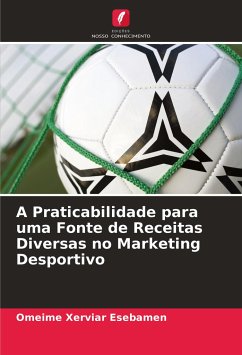 A Praticabilidade para uma Fonte de Receitas Diversas no Marketing Desportivo - Esebamen, Omeime Xerviar