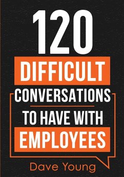120 Difficult Conversations to Have With Employees - Young, Dave