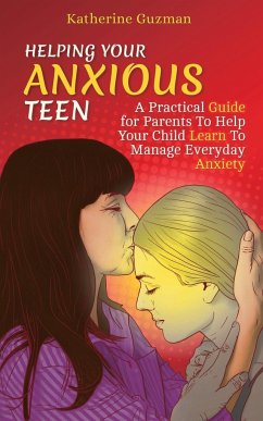 Helping Your Anxious Teen - Guzman, Katherine