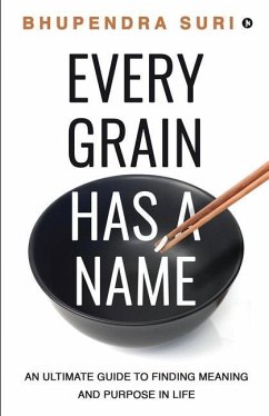Every Grain has a Name: An Ultimate Guide to Finding Meaning and Purpose in Life - Bhupendra Suri