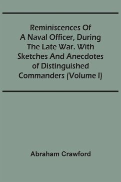 Reminiscences Of A Naval Officer, During The Late War. With Sketches And Anecdotes Of Distinguished Commanders (Volume I) - Crawford, Abraham