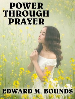 Power Through Prayer (eBook, ePUB) - Bounds, Edward M