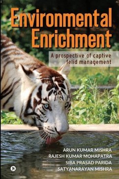 Environmental Enrichment: A Prospective of Captive Felid Management - Rajesh Kumar Mohapatra; Siba Prasad Parida; Satyanarayan Mishra