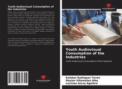 Youth Audiovisual Consumption of the Industries - Rodríguez Torres, Esteban; Villamañan Alba, Maylen; Azcuy Aguilera, Lucrines