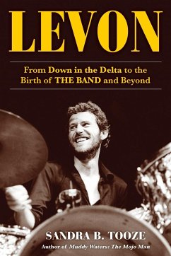 Levon: From Down in the Delta to the Birth of the Band and Beyond - Tooze, Sandra B.