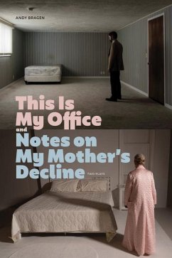 This Is My Office and Notes on My Mother's Decline: Two Plays - Bragen, Andy