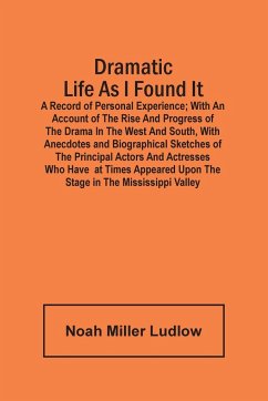 Dramatic Life As I Found It - Miller Ludlow, Noah