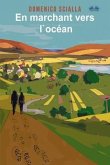 En marchant vers l`océan: Entre mystère et réalité, une histoire issue d`une aventure sur la route et mentale