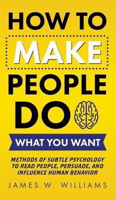 How to Make People Do What You Want - W. Williams, James