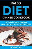 Paleo Diet Dinner Cookbook: 28 Days of Paleo Dinner Recipes for Health & Weight Loss (eBook, ePUB)